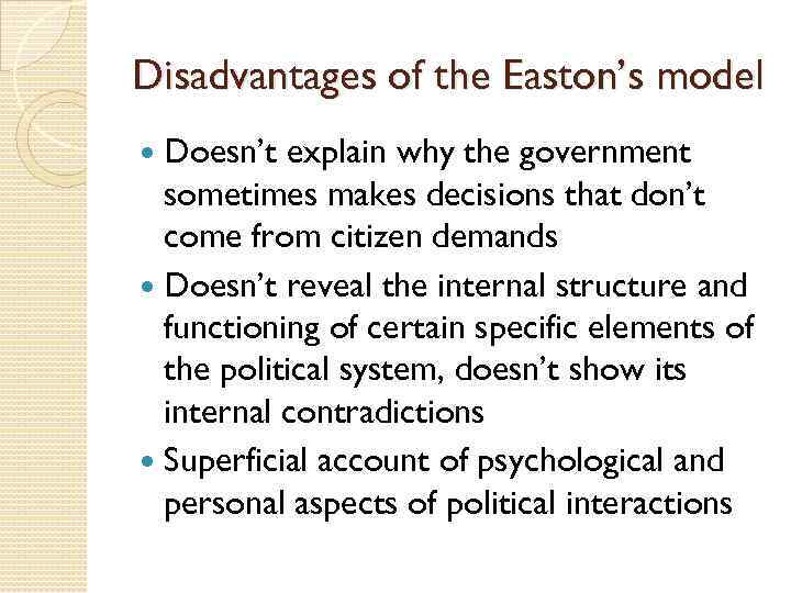 Disadvantages of the Easton’s model Doesn’t explain why the government sometimes makes decisions that