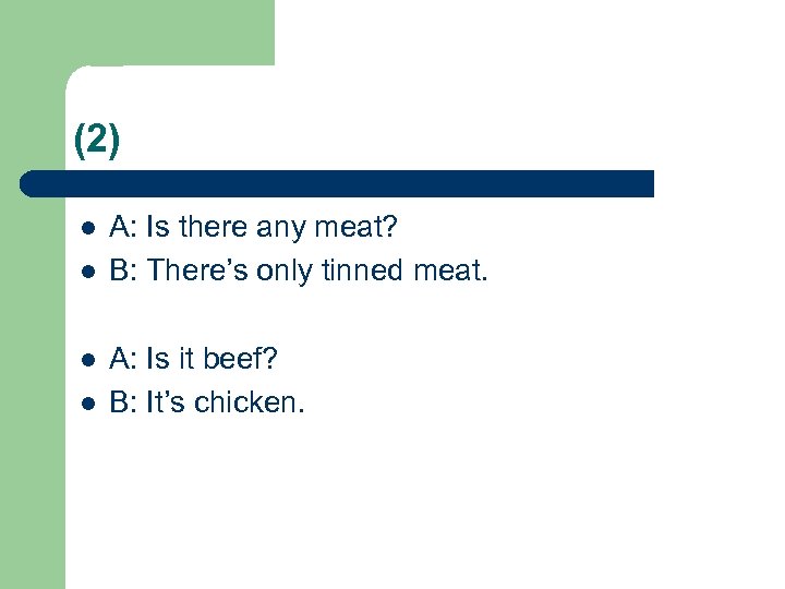 (2) l l A: Is there any meat? B: There’s only tinned meat. A: