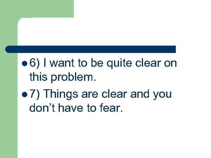 l 6) I want to be quite clear on this problem. l 7) Things