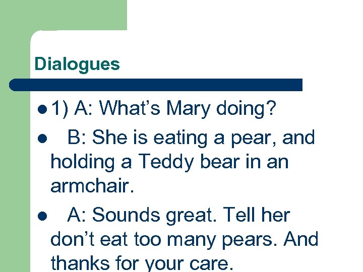 Dialogues l 1) A: What’s Mary doing? l B: She is eating a pear,