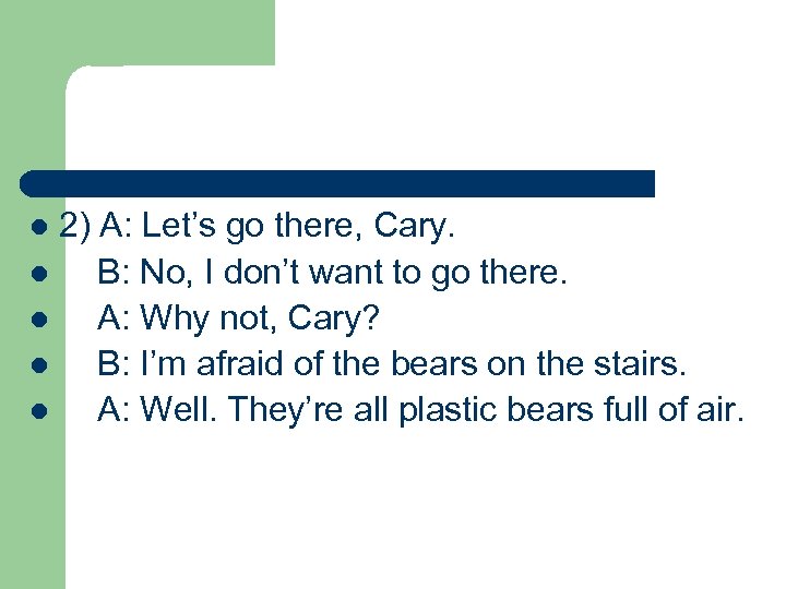 2) A: Let’s go there, Cary. l B: No, I don’t want to go