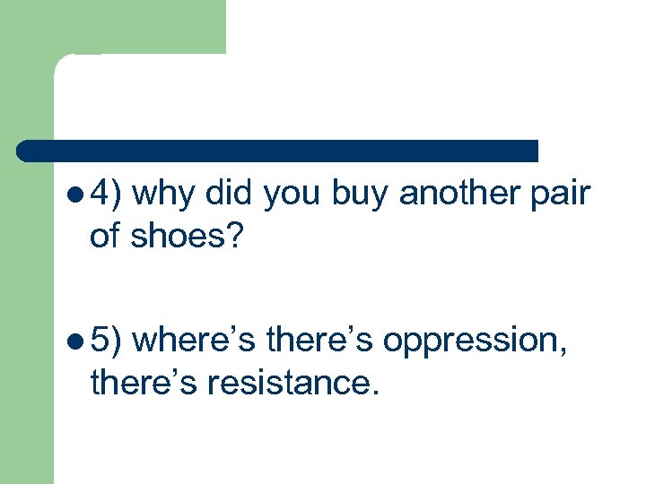 l 4) why did you buy another pair of shoes? l 5) where’s there’s