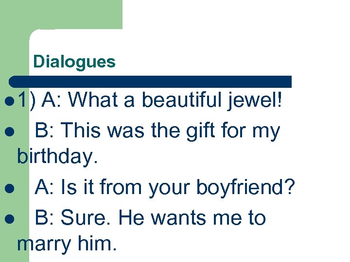 Dialogues l 1) A: What a beautiful jewel! l B: This was the gift