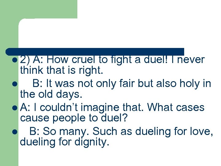 l 2) A: How cruel to fight a duel! I never think that is