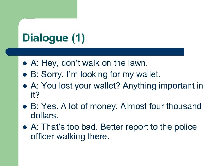 Dialogue (1) l l l A: Hey, don’t walk on the lawn. B: Sorry,