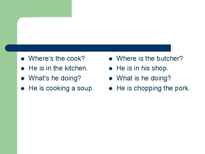 l l Where’s the cook? He is in the kitchen. What’s he doing? He