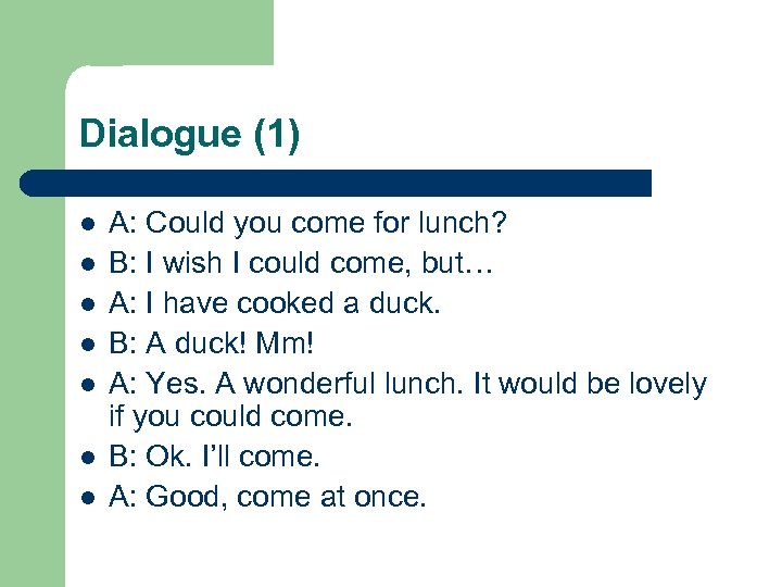 Dialogue (1) l l l l A: Could you come for lunch? B: I