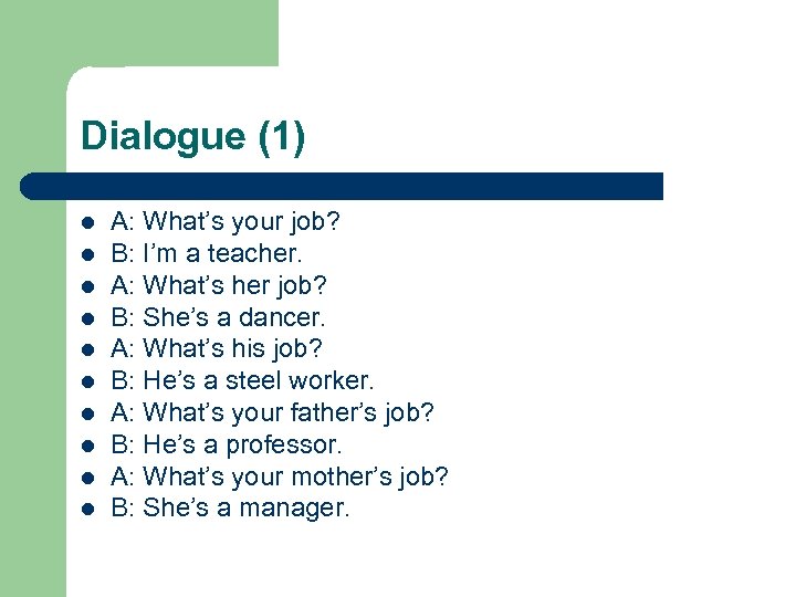 Dialogue (1) l l l l l A: What’s your job? B: I’m a