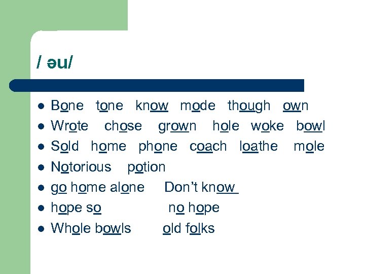 / əu/ l l l l Bone tone know mode though own Wrote chose