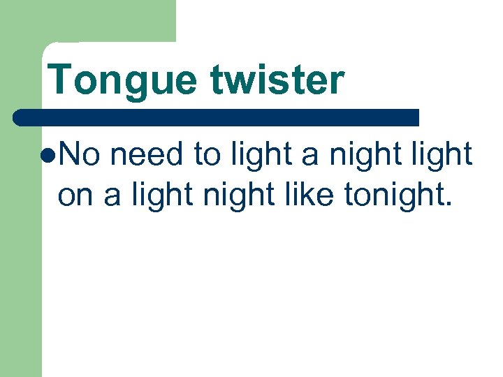 Tongue twister l. No need to light a night light on a light night
