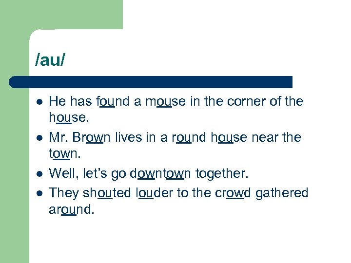 /au/ l l He has found a mouse in the corner of the house.