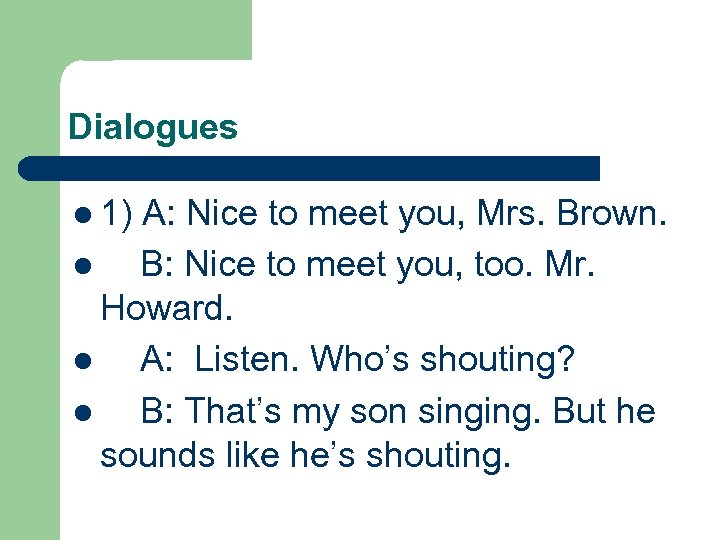 Dialogues l 1) A: Nice to meet you, Mrs. Brown. l B: Nice to
