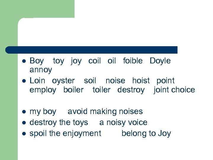 l l l Boy toy joy coil foible Doyle annoy Loin oyster soil noise