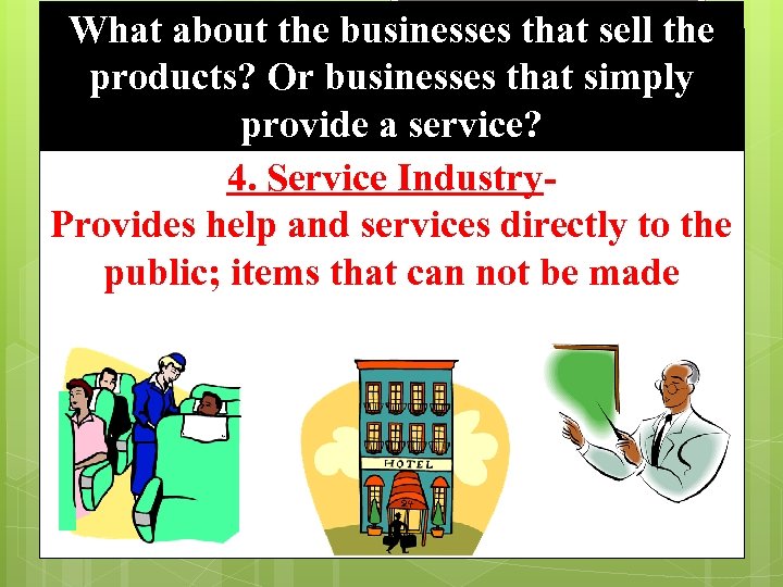 What about the businesses that sell the products? Or businesses that simply provide a
