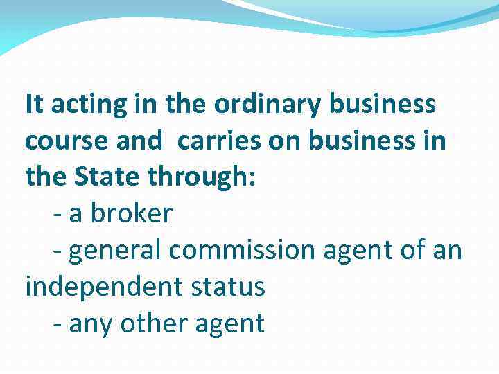 It acting in the ordinary business course and carries on business in the State