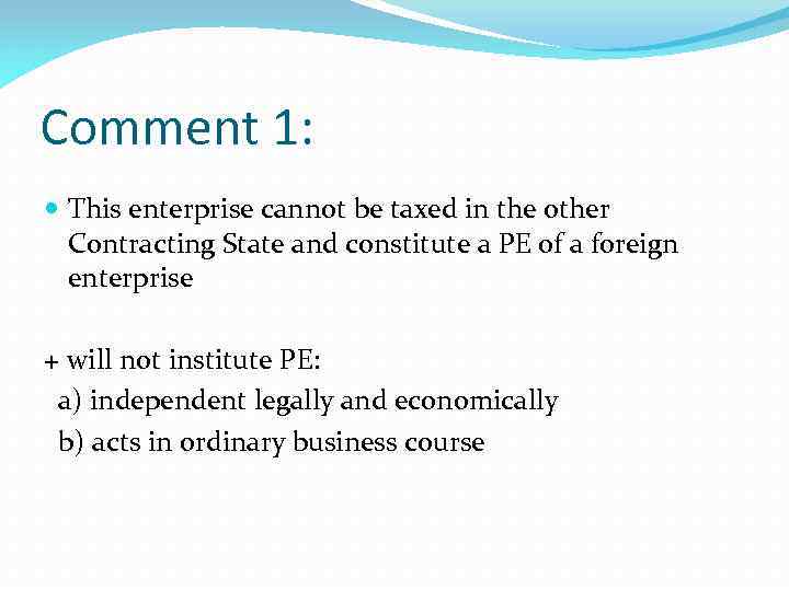 Comment 1: This enterprise cannot be taxed in the other Contracting State and constitute