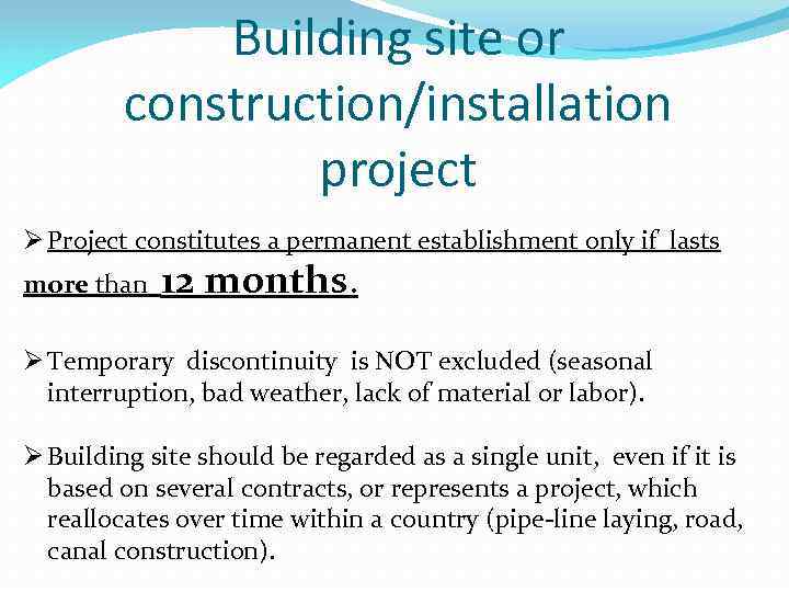 Building site or construction/installation project Ø Project constitutes a permanent establishment only if lasts
