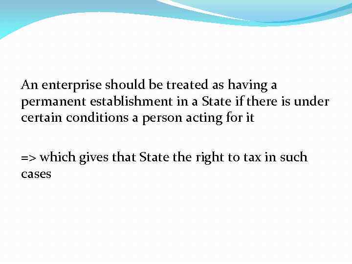 An enterprise should be treated as having a permanent establishment in a State if