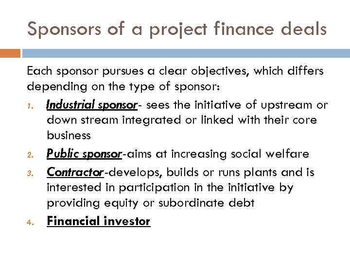 Sponsors of a project finance deals Each sponsor pursues a clear objectives, which differs