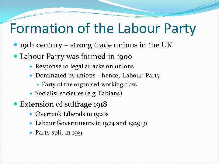 Formation of the Labour Party 19 th century – strong trade unions in the