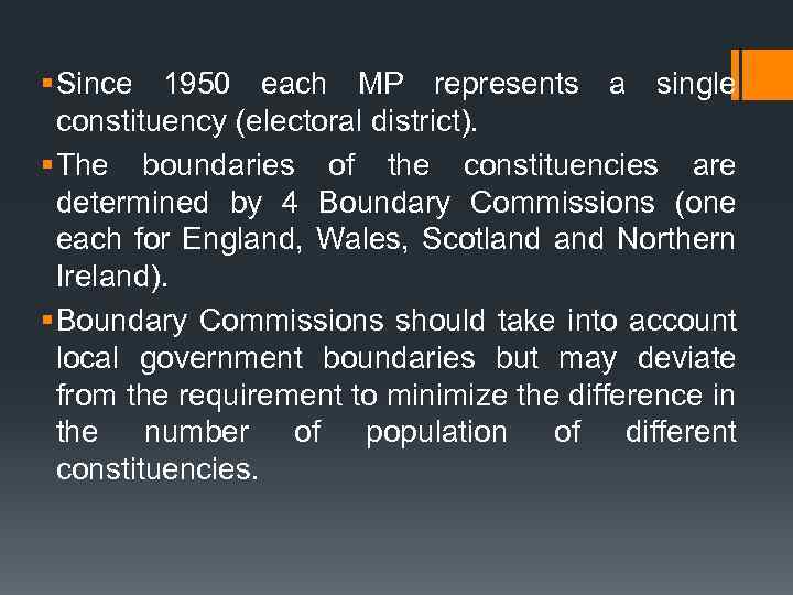 § Since 1950 each MP represents a single constituency (electoral district). § The boundaries