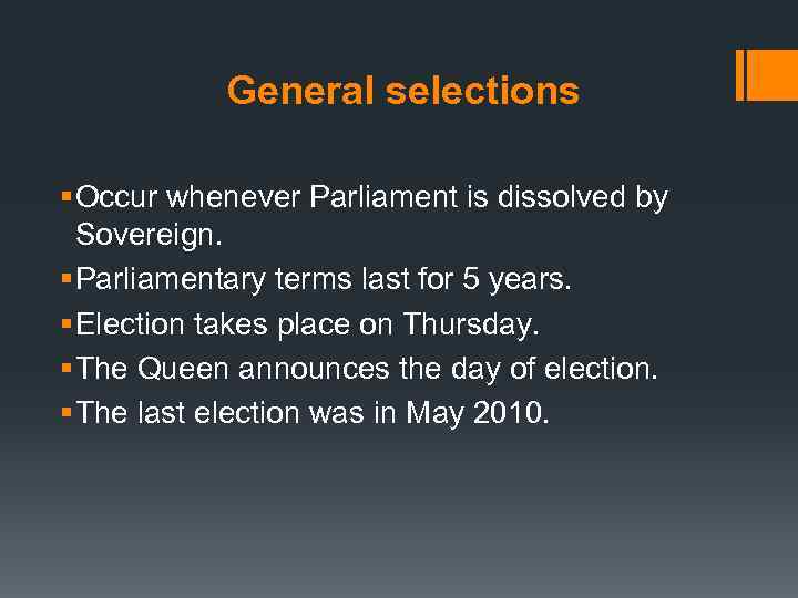 General selections § Occur whenever Parliament is dissolved by Sovereign. § Parliamentary terms last