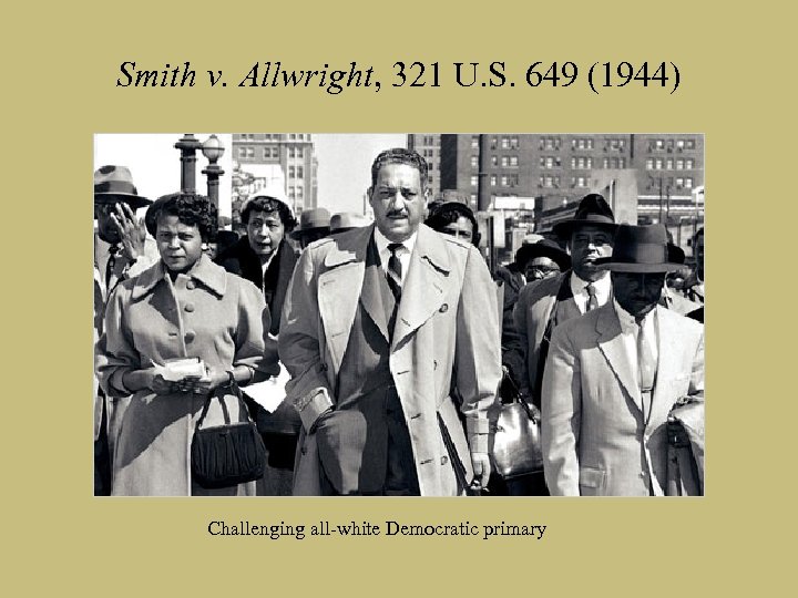 Smith v. Allwright, 321 U. S. 649 (1944) Challenging all-white Democratic primary 