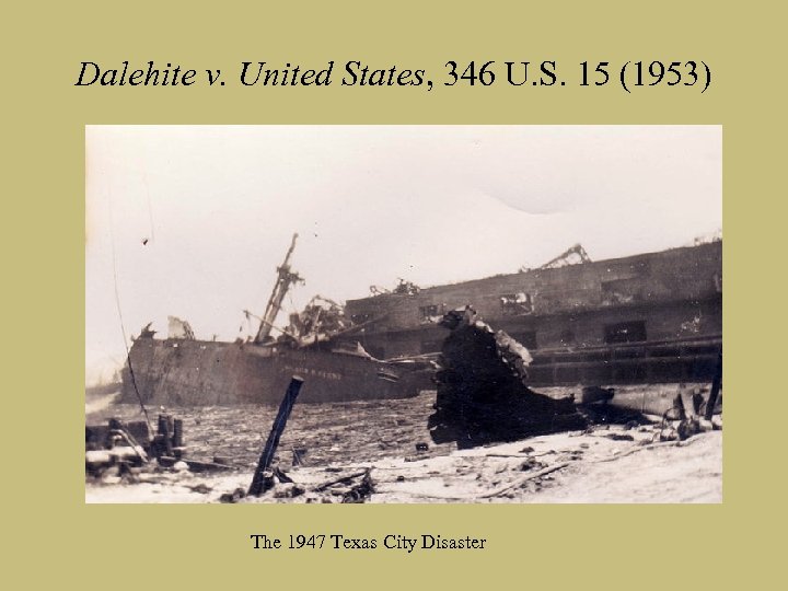 Dalehite v. United States, 346 U. S. 15 (1953) The 1947 Texas City Disaster