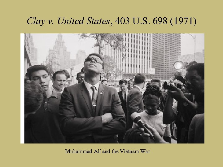 Clay v. United States, 403 U. S. 698 (1971) Muhammad Ali and the Vietnam