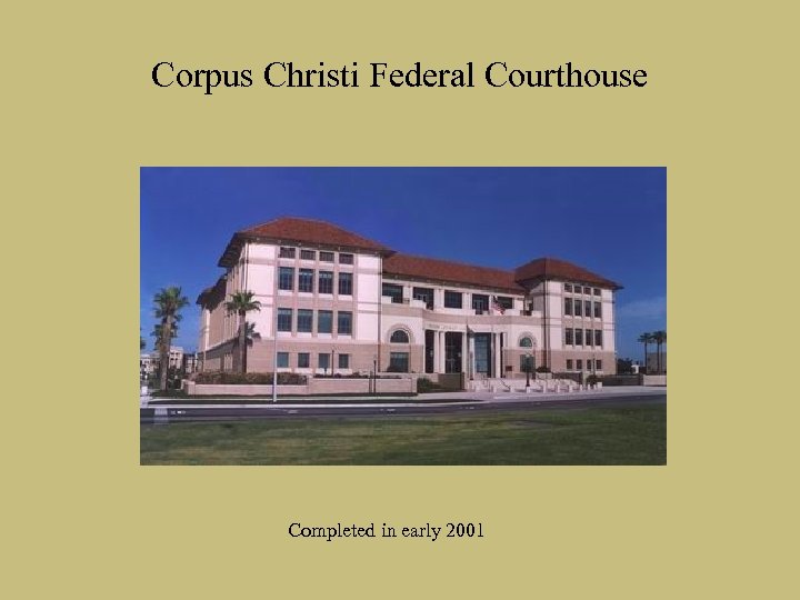 Corpus Christi Federal Courthouse Completed in early 2001 