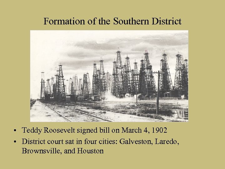 Formation of the Southern District • Teddy Roosevelt signed bill on March 4, 1902