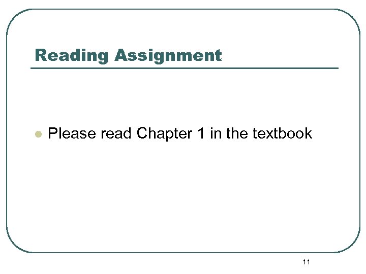 Reading Assignment l Please read Chapter 1 in the textbook 11 