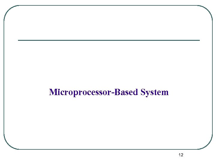 Microprocessor-Based System 12 