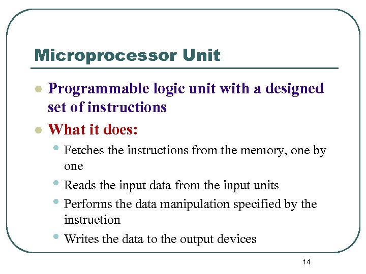 Microprocessor Unit l l Programmable logic unit with a designed set of instructions What
