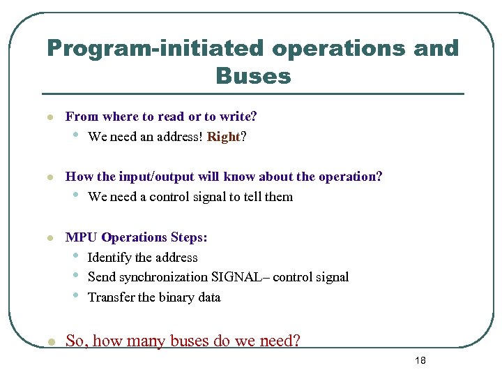 Program-initiated operations and Buses l From where to read or to write? • We