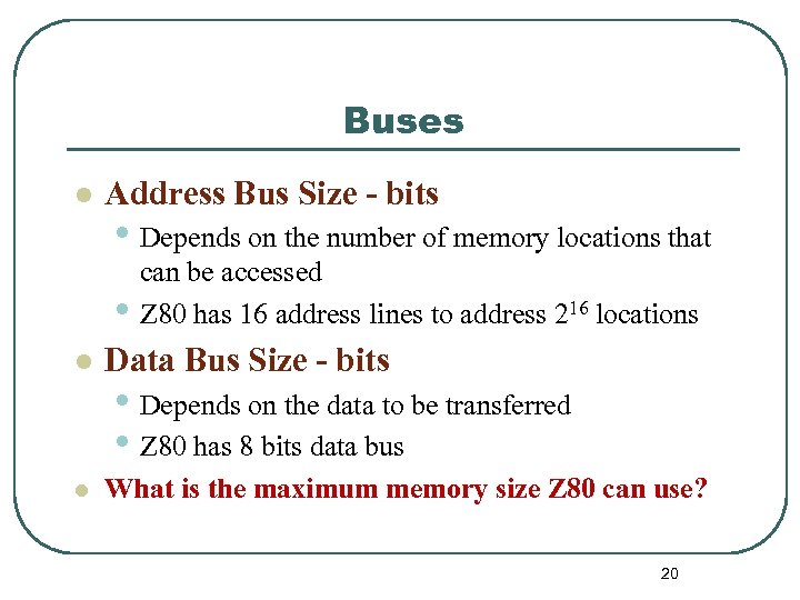 Buses l Address Bus Size - bits • Depends on the number of memory