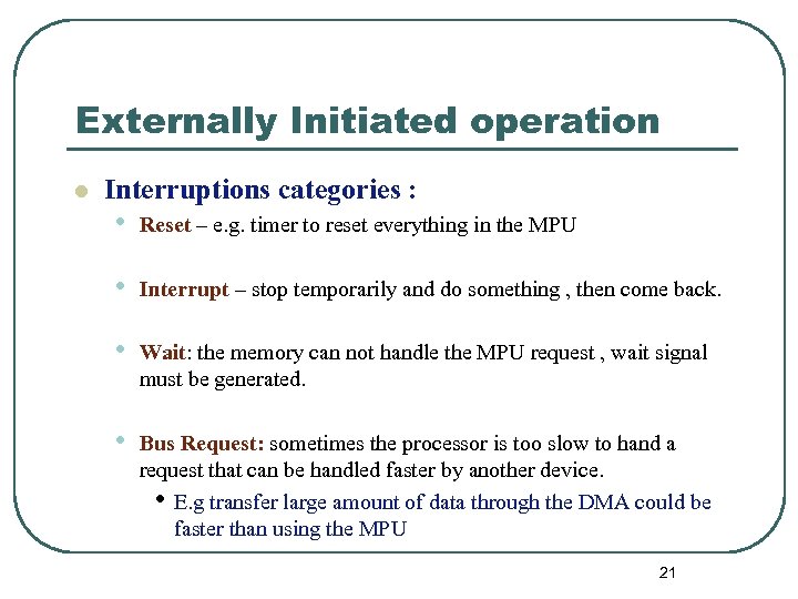 Externally Initiated operation l Interruptions categories : • Reset – e. g. timer to