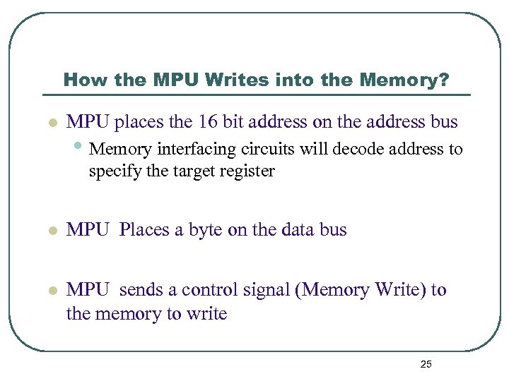 How the MPU Writes into the Memory? l MPU places the 16 bit address