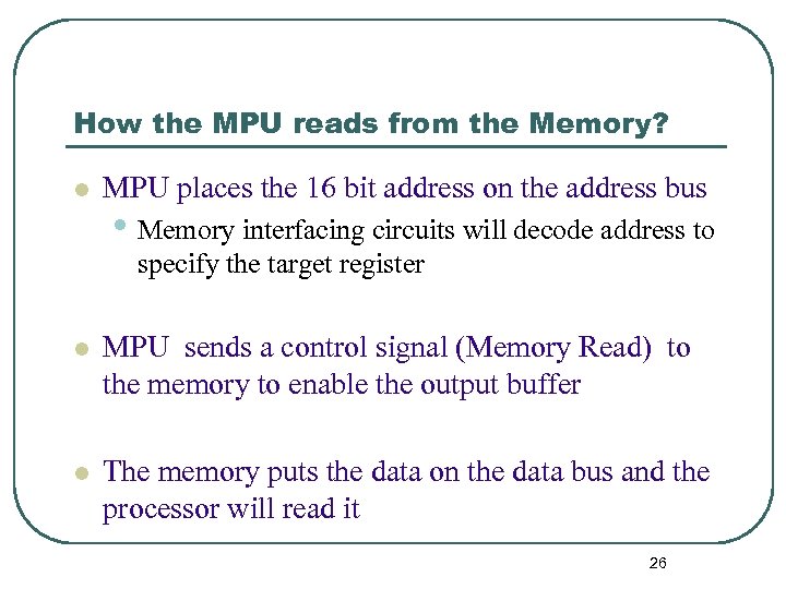 How the MPU reads from the Memory? l MPU places the 16 bit address