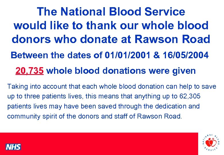 The National Blood Service would like to thank our whole blood donors who donate