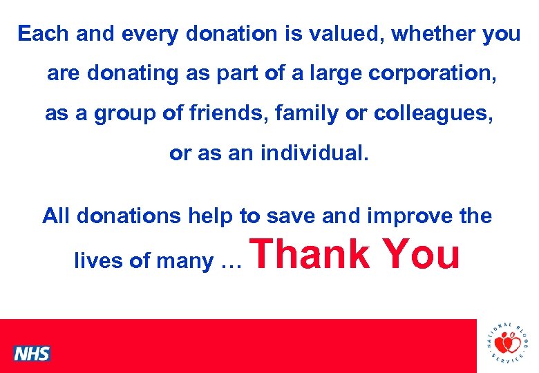 Each and every donation is valued, whether you are donating as part of a