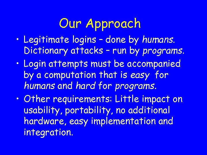 Our Approach • Legitimate logins – done by humans. Dictionary attacks – run by