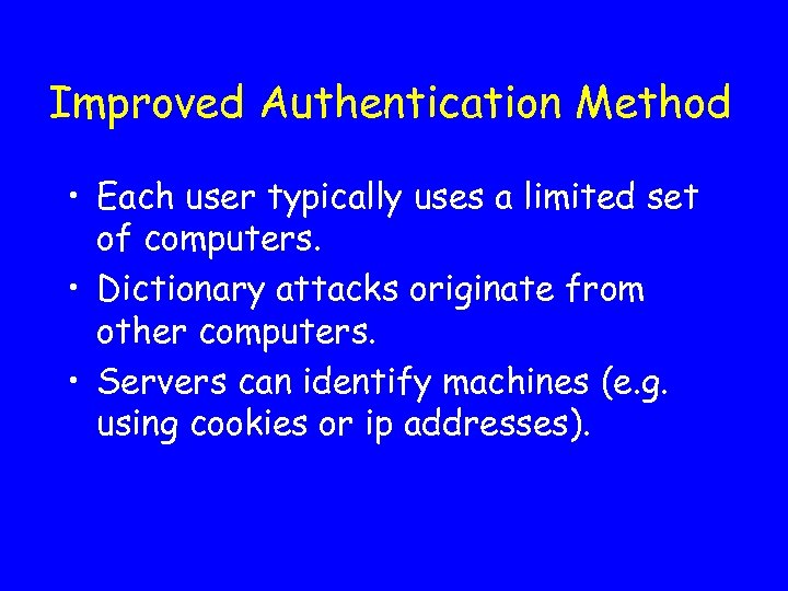 Improved Authentication Method • Each user typically uses a limited set of computers. •
