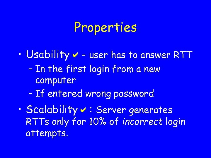 Properties • Usabilitya- user has to answer RTT – In the first login from