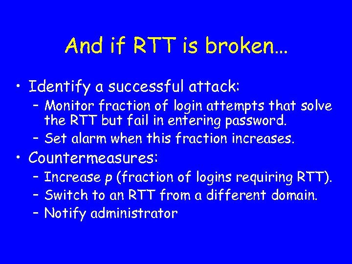 And if RTT is broken… • Identify a successful attack: – Monitor fraction of