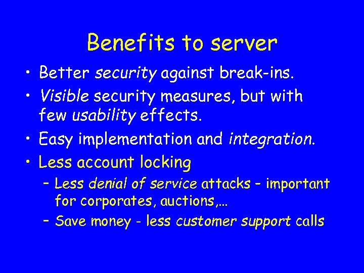Benefits to server • Better security against break-ins. • Visible security measures, but with