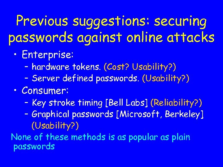 Previous suggestions: securing passwords against online attacks • Enterprise: – hardware tokens. (Cost? Usability?