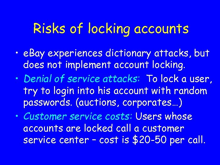 Risks of locking accounts • e. Bay experiences dictionary attacks, but does not implement
