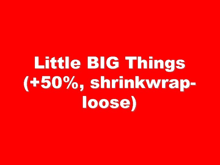 Little BIG Things (+50%, shrinkwraploose) 