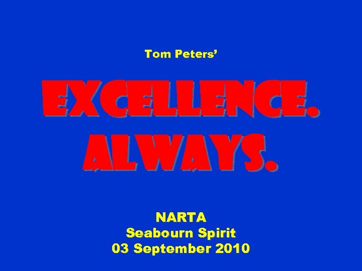 Tom Peters’ Excellence. Always. NARTA Seabourn Spirit 03 September 2010 